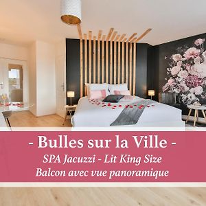 Bulles Sur La Ville - Spa - Lit King Size - Vue Panoramique - Tudors Locations Mulhouse Exterior photo